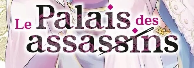 le-palais-des-assassins-tome-3-avis-review-manga-chronique-kioon-tabasa-iori-3