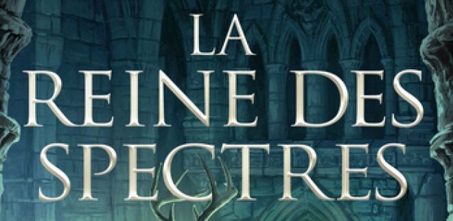 Roman – La Maison des Morts, tome 2 : La Reine des Spectres – Notre avis