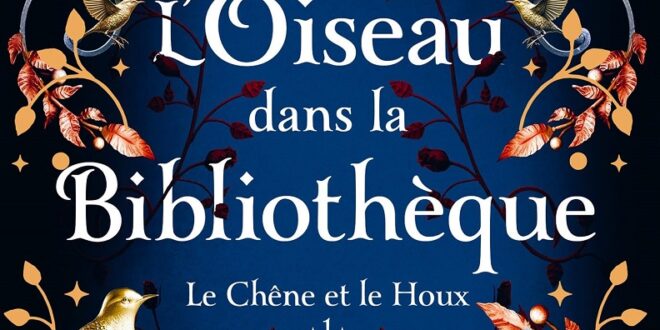 Roman – Le Chêne et le Houx, tome 1 : L’Oiseau dans la bibliothèque – Notre avis